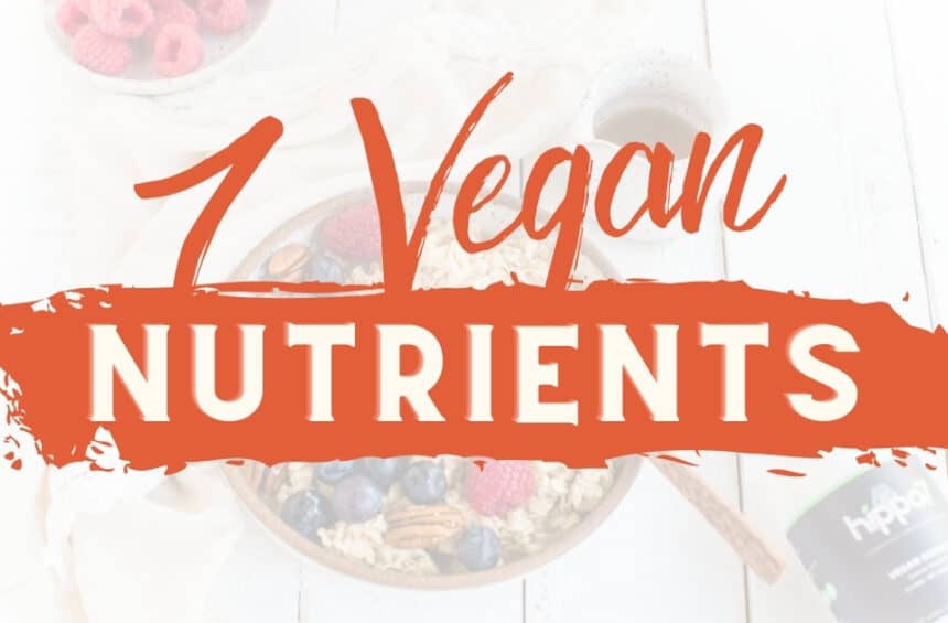 7 Essential Vegan Vitamins & Nutrients You Should Be Getting Daily
