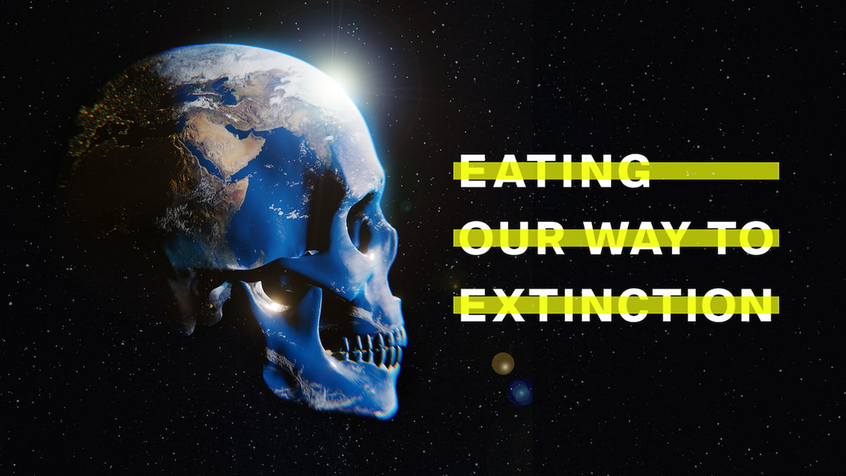 A skull that looks like Earth with text overlay "Eating Our Way To Extinction."