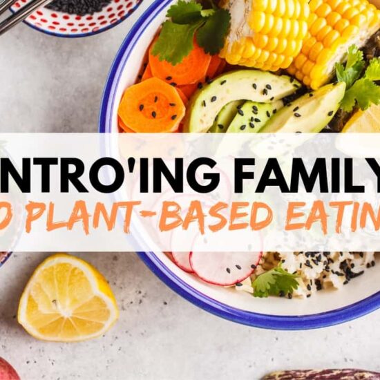Plan For Introducing Family to Plant-Based Eating | WorldofVegan.com | #vegan #vegetarian #plantbased #health #parenting #mom