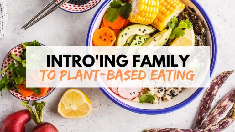 Plan For Introducing Family to Plant-Based Eating | WorldofVegan.com | #vegan #vegetarian #plantbased #health #parenting #mom