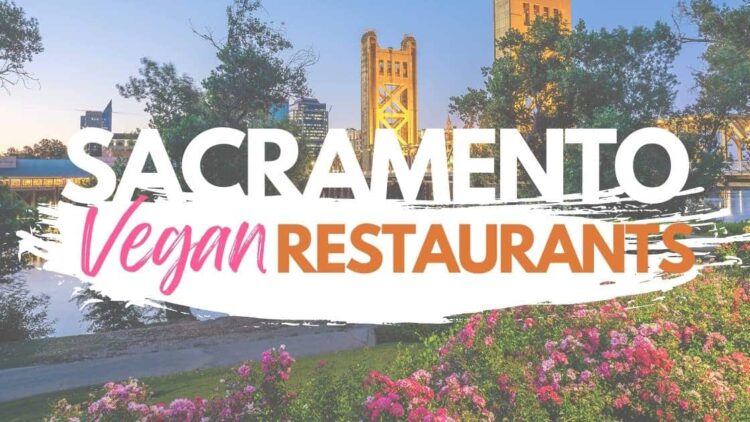 sacramento vegan and vegetarian restaurants guide