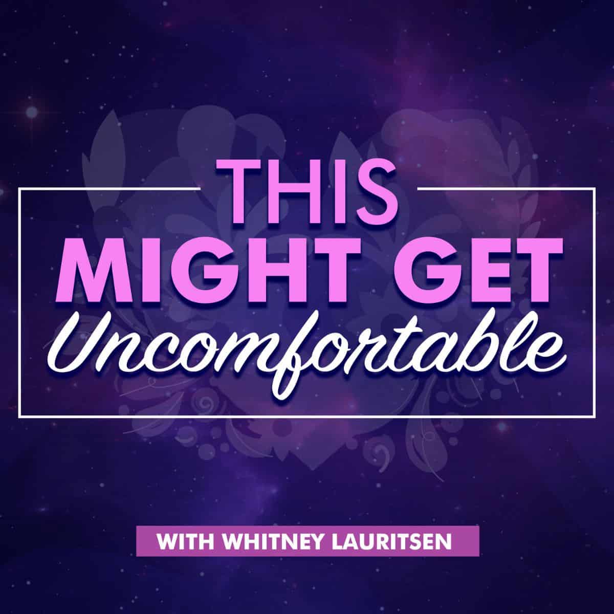 This Might Get Uncomfortable podcast with Whitney Lauritsen cover art.