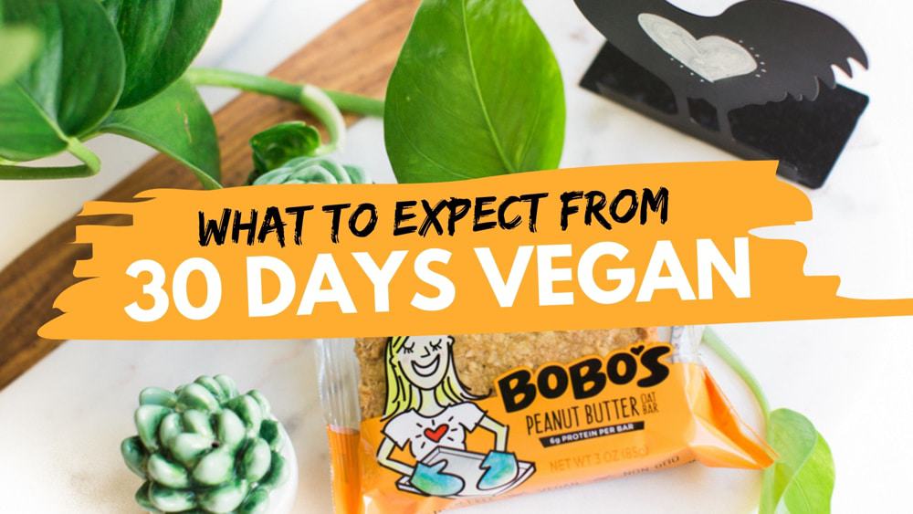 Going Vegan For 30 Days? Here’s What to Expect!